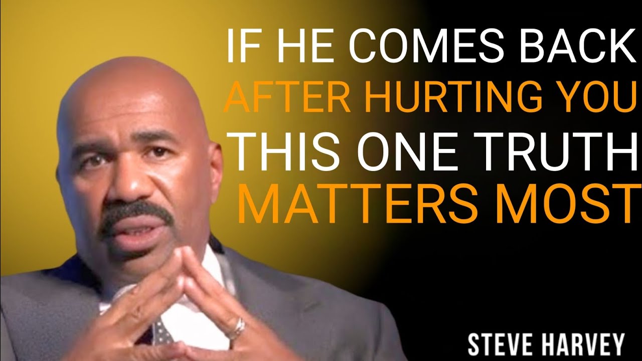 IF HE COMES BACK AFTER HURTING YOU, THIS ONE TRUTH MATTERS MOST
