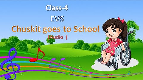 Chuskit goes to School - Audio -Class-IV,EVS