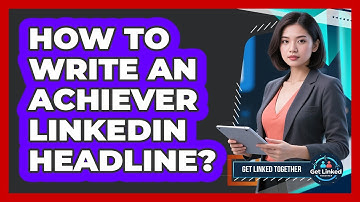 How To Write An Achiever LinkedIn Headline?