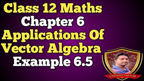 12th Maths | Example 6.5 | Chapter 6 | Application of vector algebra | Vincent Maths |