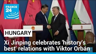China&#39;s Xi in Hungary celebrates &#39;history&#39;s best&#39; relations with Orbán • FRANCE 24 English