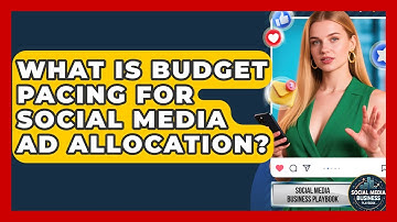 What Is Budget Pacing For Social Media Ad Allocation? - Social Media Business Playbook