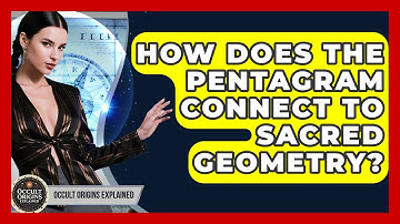 How Does The Pentagram Connect To Sacred Geometry? - Occult Origins Explained