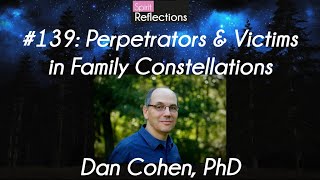 #139: How to find the Victims and Perpetrators in Family Constellations With Dan Cohen, PhD