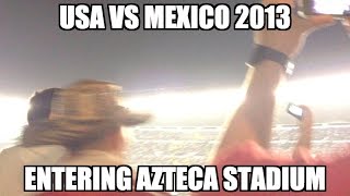 USA vs. Mexico 2013 WCQ - Entering Azteca Stadium