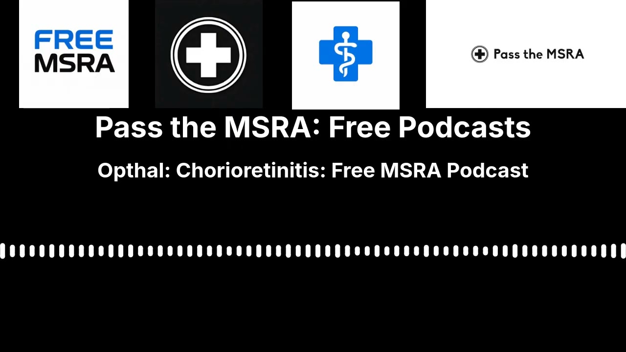 Opthal: Chorioretinitis: Free MSRA Podcast | Pass the MSRA: Free Podcasts