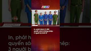 Information In, phát hành 21.000 quyển sách không phép: 3 người bị khởi tố #thvl #nguoiduatin24h #tinmoi Guide