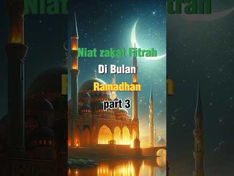 PART 3&quot;Niat Zakat Fitrah Di Bulan  Ramadhan #niatzakatfitrahdibulanramadhan,@Ngajiislam139