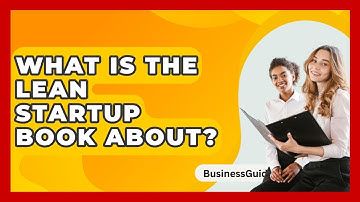 What Is The Lean Startup Book About? - BusinessGuide360.com
