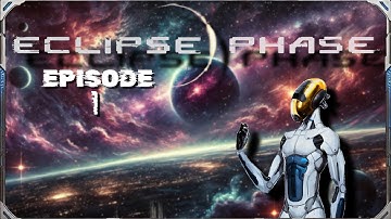 Eclipse Phase | Episode 1 | New Faces, New Frontiers
