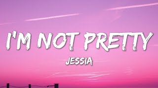 I’m not Pretty - JESSIA (Lyrics)