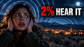 The Taos Hum: The Sound Only 2% of People Can Hear