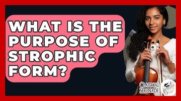 What Is The Purpose Of Strophic Form? - Classical Serenade