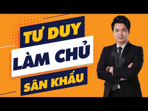 Video TƯ DUY Làm chủ SÂN KHẤU - Chuyên gia Nguyễn Văn Minh - youtube