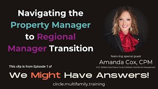 The Challenging Leap from Property Mgr to Regional Mgr | We Might Have Answers with Amanda Cox