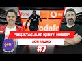 "Beşiktaşlılara iyi haberim var, 20 gün maç yok!" | Ali Ece & Serdar Ali Çelikler | Son Raund #7