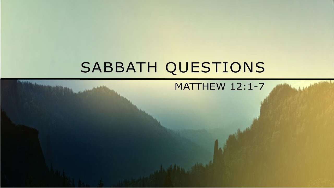Questions Sabath Matthew 12:1-7 Sabbath Questions - YouTube