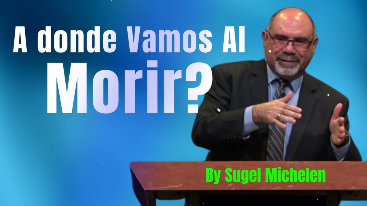 ¿A donde Vamos Al Morir? - Pastor Sugel Michelen Messages