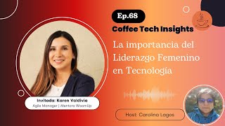 Ep#68 - La importancia del Liderazgo Femenino en Tecnología