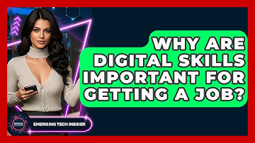 Why Are Digital Skills Important For Getting A Job? - Emerging Tech Insider