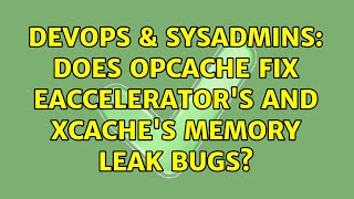 Celebrity DevOps & SysAdmins: Does Opcache fix eAccelerator's and XCache's memory leak bugs? Profile