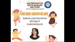 Sosyal Sorumluluk Projesi 1. Eğitimi "ERKEN ÇOCUKLUKTA BİLİNÇLİ FARKINDALIK"