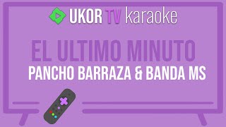 El Ultimo Minuto - Pancho Barraza & Banda MS (Karaoke)