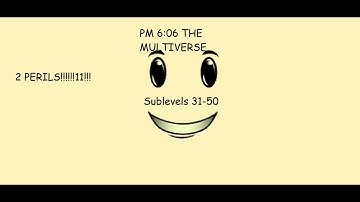 PM 6:06 The Multiverse Sublevels 31-40 | by CoolestDeveloperEver