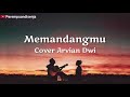 Download Lagu Memandangmu - Cover Arvian Dwi | Lagu Tiktok Viral memandangmu walau selalu | Lirik Lagu Memandangmu