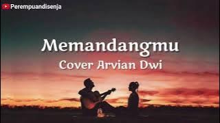 Memandangmu - Cover Arvian Dwi | Lagu Tiktok Viral memandangmu walau selalu | Lirik Lagu Memandangmu