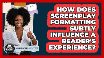 How Does Screenplay Formatting Subtly Influence A Reader