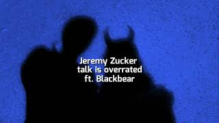 Jeremy Zucker - talk is overrated ft. Blackbear