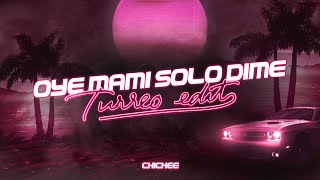 OYE MAMI SOLO DIME (Turreo Edit) - CHICHEE, @JereKlein