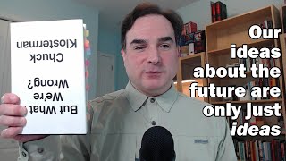 But What If We're Wrong: Thinking about the Present as If It Were the Past