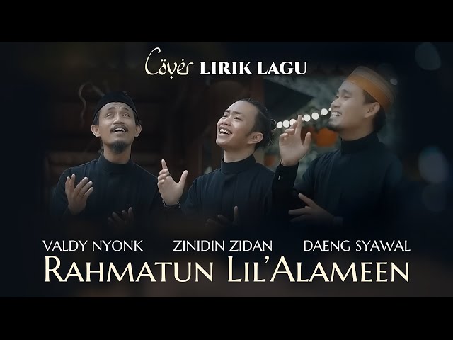 Lirik Lagu Rahmatun Lil’Alameen - Maher Zain | Cover by Zinidin Zidan ft Valdy Nyonk & Daeng Syawal class=
