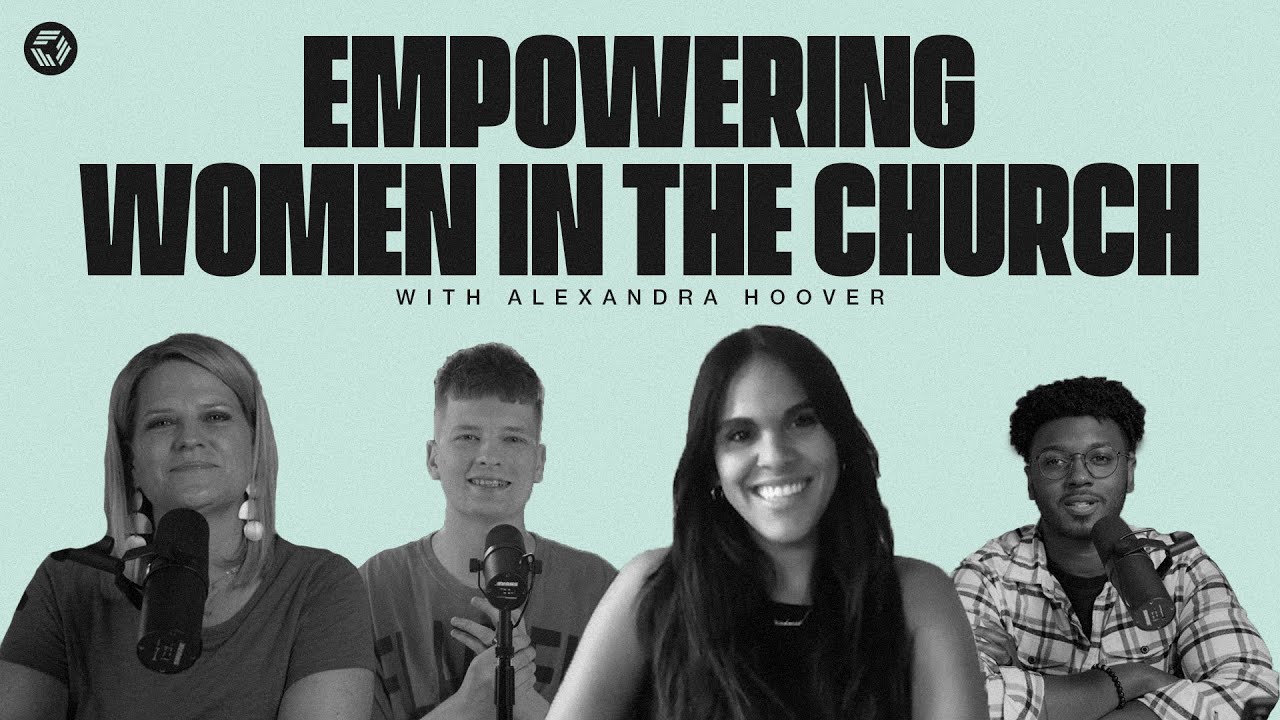 Empowering Women In The Church (With Alexandra Hoover) | Let's Talk About It