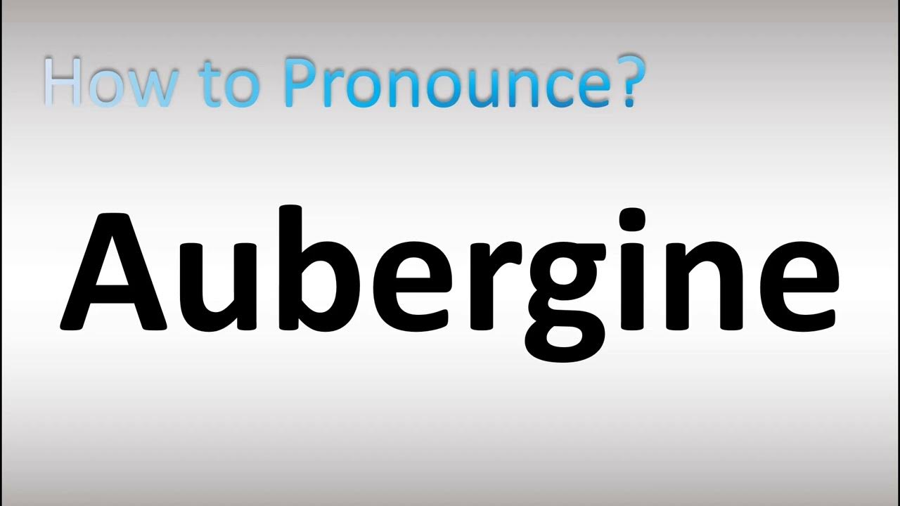 How to Pronounce Aubergine YouTube