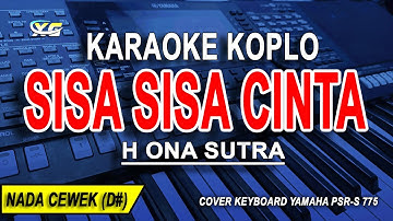 SISA SISA CINTA - Karaoke Koplo Nada Wanita (H ONA SUTRA)
