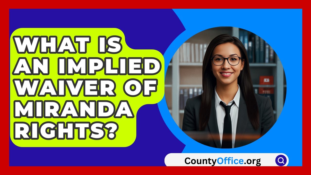 What Is An Implied Waiver Of Miranda Rights? - CountyOffice.org