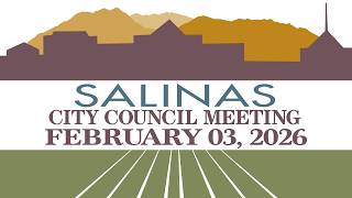 02.03.26 Salinas City Council Meeting of February 3, 2026