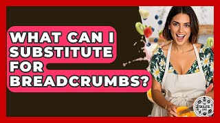 What Can I Substitute For Breadcrumbs? - The Skillful Chef