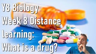 Y8 Biology Week 8 Distance Learning 11.1 Medicines and health : Drugs