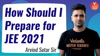 How should I prepare for JEE 2021? by Arvind Sir | JEE Main 2021 | JEE Advanced 2021@JEEVedantu