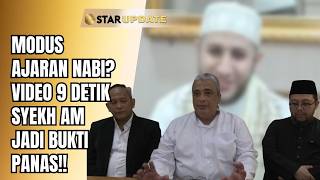 MODUS AJARAN NABI? VIDEO 9 DETIK SYEKH AM JADI BUKTI PANAS!! | STAR UPDATE