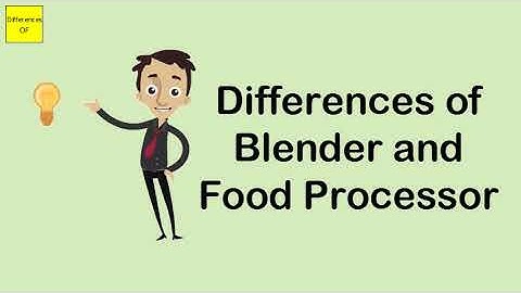 Differences of Blender and Food Processor