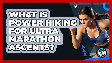 What Is Power Hiking For Ultra Marathon Ascents? - Running Beyond Limits