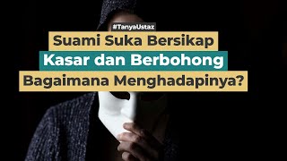 Bagaimana Menghadapi Suami Yang Kasar dan Suka Berbohong? | Ustaz Fadlan Akbar, Lc., M.H.I