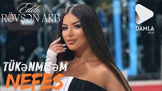 Nefes & Rövşən Akb - Tukenmisem Edit Rövşən Akb