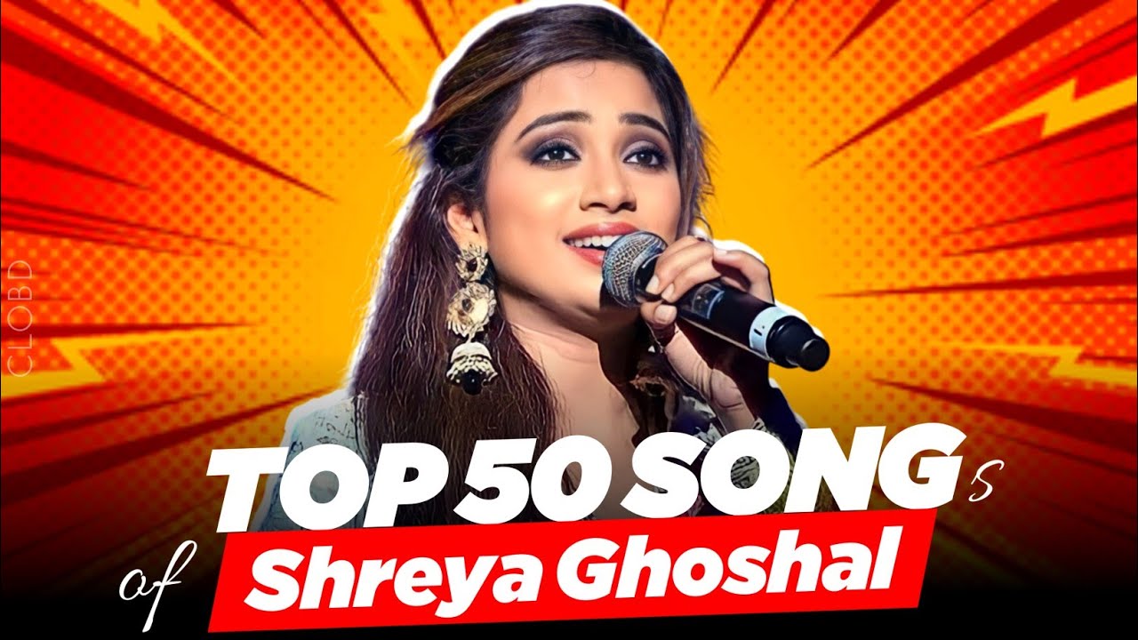 top-50-most-viewed-songs-of-shreya-ghoshal-on-youtube-clobd-youtube