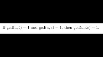 If gcd(a,b)=1 and gcd(a,c)=1, then gcd(a,bc)=1.